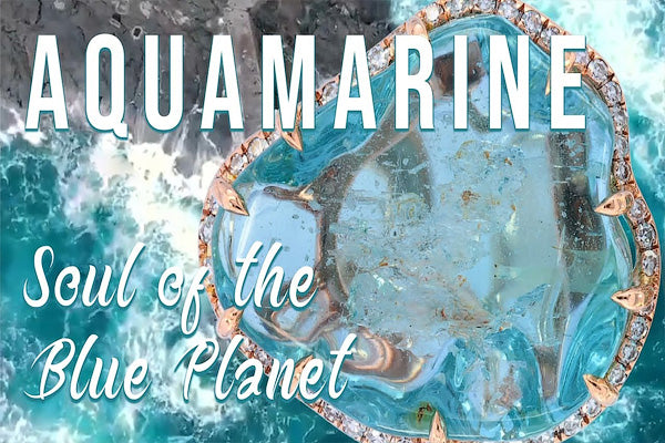 Aquamarine - The Ancient Soul of The Blue Planet
